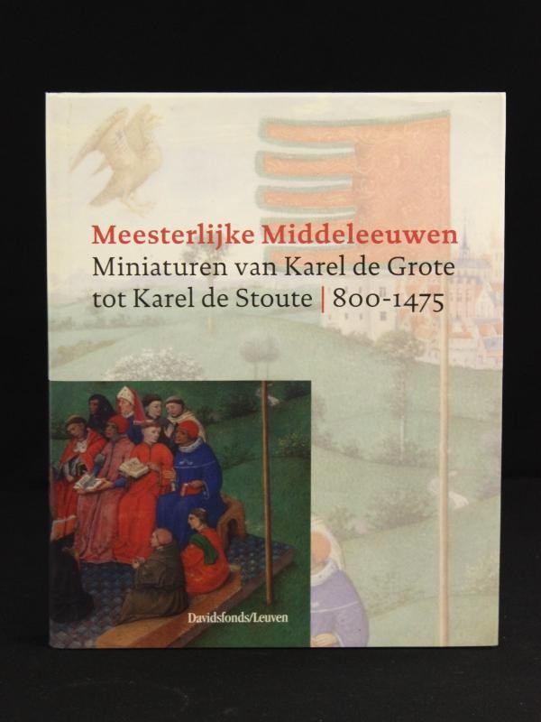 Meesterlijke Middeleeuwen - Miniaturen van Karel de Grote tot Karel de Stoute, 800-1475