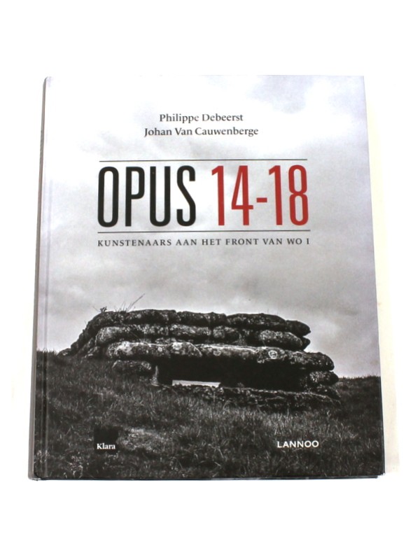 Boek 'Opus 14-18 · Kunstenaars aan het front van WO I' - Ph. Debeerst & J. Van Cauwenberge