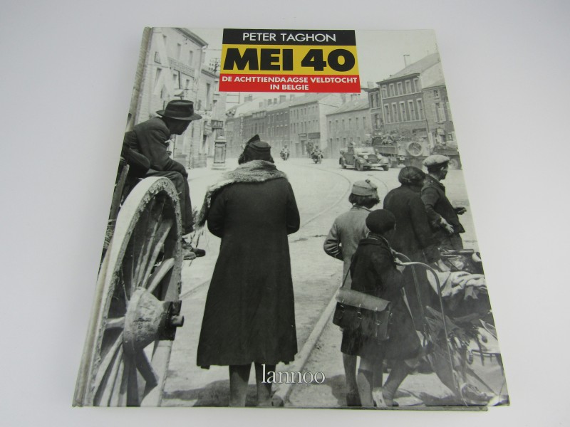 Boek: Mei 40, De Achttiendaagse Veldtocht In België, Peter Taghon, Lannoo, 1989